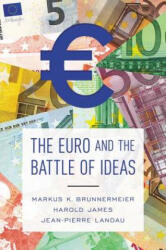 Euro and the Battle of Ideas - Markus K. Brunnermeier, Harold James, Jean-Pierre Landau (ISBN: 9780691178417)