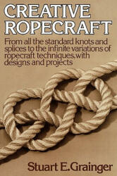 Creative Ropecraft - Stuart E. Grainger (ISBN: 9780393336528)