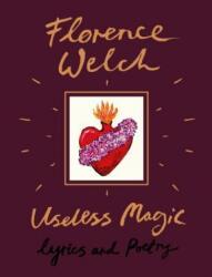 Useless Magic: Lyrics and Poetry - Florence Welch (ISBN: 9780525577157)