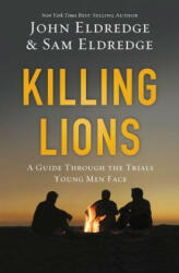 Killing Lions - John Eldredge, Samuel Eldredge (ISBN: 9780718080860)