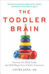 The Toddler Brain: Nurture the Skills Today that Will Shape Your Child's Tomorrow - Laura A. Jana (ISBN: 9780738218755)