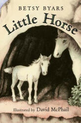 Little Horse - Betsy Cromer Byars, David M. McPhail (ISBN: 9780805098709)