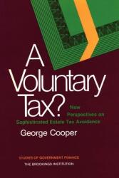 A Voluntary Tax? New Perspectives on Sophisticated Estate Tax Avoidance (ISBN: 9780815715511)
