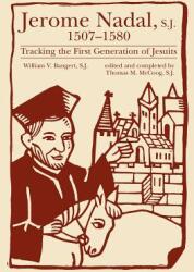 Jerome Nadal S. J. 1507-1580: Tracking the First Generation of Jesuits (ISBN: 9780829407334)