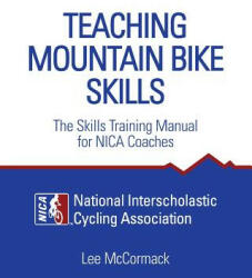 Teaching Mountain Bike Skills: The Skills Training Manual for NICA Coaches (ISBN: 9780974566030)