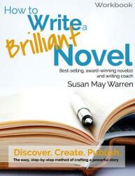 How to Write a Brilliant Novel Workbook: The easy step-by-step method for crafting a powerful story (ISBN: 9780991011483)