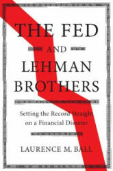 The Fed and Lehman Brothers: Setting the Record Straight on a Financial Disaster - Laurence M. Ball (ISBN: 9781108420969)