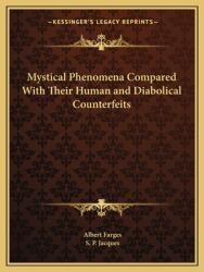 Mystical Phenomena Compared with Their Human and Diabolical Counterfeits (ISBN: 9781162611792)