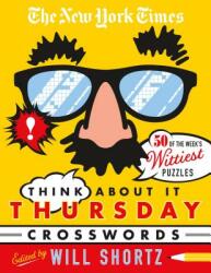 The New York Times Think about It Thursday Crossword Puzzles: 50 of the Week's Wittiest Puzzles from the New York Times (ISBN: 9781250181855)