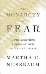 The Monarchy of Fear: A Philosopher Looks at Our Political Crisis - Martha C. Nussbaum (ISBN: 9781501172496)