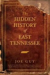 The Hidden History of East Tennessee (ISBN: 9781540218964)