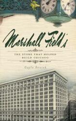 Marshall Field's: The Store That Helped Build Chicago (ISBN: 9781540223777)
