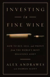 INVESTING IN FINE WINE - Alex Andrawes, Darren Scott (ISBN: 9781619616363)