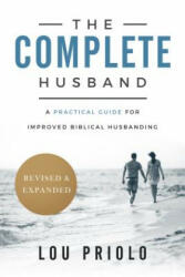 The Complete Husband: A Practical Guide for Improved Biblical Husbanding Revised and Expanded (ISBN: 9781629951034)