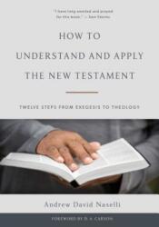 How to Understand and Apply the New Testament - Dr Andrew David Naselli (ISBN: 9781629952482)