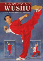 Mastering Wushu - Jiang Bangjun, Emilio Alpanseque (ISBN: 9781933901695)