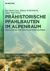Prahistorische Pfahlbauten im Alpenraum - Eva-Maria Seng, Helmut Schlichtherle, Claus Wolf, C. Sebastian Sommer, Frank Göttmann (ISBN: 9783110416701)