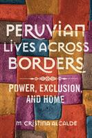 Peruvian Lives across Borders: Power Exclusion and Home (ISBN: 9780252083464)