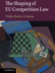 The Shaping of EU Competition Law - Pablo Ibanez Colomo (ISBN: 9781108429429)