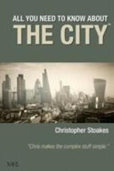 All You Need To Know About The City - Christopher Stoakes (ISBN: 9780957494664)