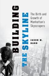 Building the Skyline: The Birth and Growth of Manhattan's Skyscrapers (ISBN: 9780190912291)