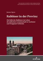 Rabbiner in Der Provinz: Die Rolle Des Rabbiners Im Leben Der Juedischen Gemeinschaft in Teschener Und Troppauer Schlesien (ISBN: 9783631652183)