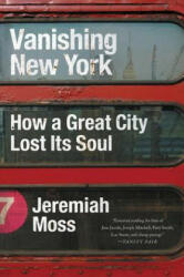 Vanishing New York: How a Great City Lost Its Soul - Jeremiah Moss (ISBN: 9780062439680)