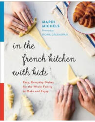 In the French Kitchen with Kids - Mardi Michels (ISBN: 9780147530776)