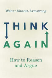 Think Again: How to Reason and Argue - Walter Sinnott-Armstrong (ISBN: 9780190627126)