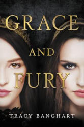 Grace and Fury - Tracy Banghart (ISBN: 9780316471411)