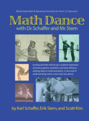 Math Dance with Dr. Schaffer and Mr. Stern: Whole body math and movement activities for the K-12 classroom - Karl Schaffer, Erik Stern, Scott Kim (ISBN: 9780615728186)
