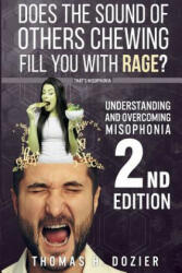 Understanding and Overcoming Misophonia, 2nd Edition - Thomas H Dozier (ISBN: 9780692880142)