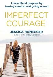 Imperfect Courage: Live a Life of Purpose by Leaving Comfort and Going Scared (ISBN: 9780735291294)