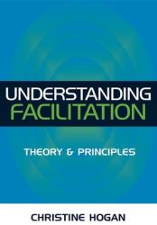 Understanding Facilitation: Theory & Principles (ISBN: 9780749438265)