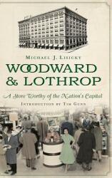 Woodward & Lothrop: A Store Worthy of the Nation's Capital (ISBN: 9781540221742)