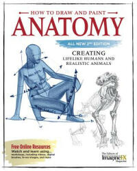 How to Draw and Paint Anatomy, All New 2nd Edition: Creating Lifelike Humans and Realistic Animals - Editors of Imaginefx Magazine (ISBN: 9781565239661)