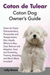 Coton de Tulear: Coton Dog Owner's Guide. Coton de Tulear Characteristics Personality and Temperament Diet Health Where to Buy Cos (ISBN: 9781941070642)