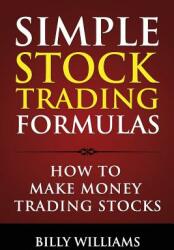 Simple Stock Trading Formulas: How to Make Money Trading Stocks (ISBN: 9780615988320)