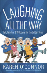Laughing All the Way: Wit Wisdom and Willpower for the Golden Years (ISBN: 9780736973649)