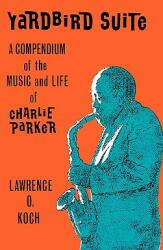 Yardbird Suite: A Compendium of the Music and Life of Charlie Parker (ISBN: 9780879722593)