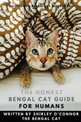 The Honest Bengal Cat Guide for Humans: Bengal Cat and Kitten Care - Shirley O'Connor (ISBN: 9780993168390)