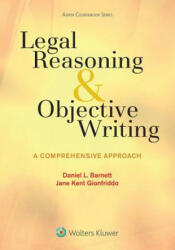 Legal Reasoning and Objective Writing: A Comprehensive Approach - Daniel L. Barnett (ISBN: 9781454858973)