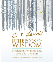 C. S. Lewis' Little Book of Wisdom: Meditations on Faith, Life, Love, and Literature - C. S. Lewis, Andrea Kirk Assaf, Kelly Anne Leahy (ISBN: 9781571748454)