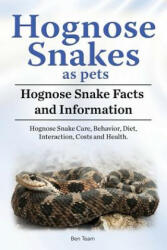 Hognose Snakes as pets. Hognose Snake Facts and Information. Hognose Snake Care, Behavior, Diet, Interaction, Costs and Health. - Ben Team (ISBN: 9781788650397)