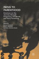 Paths to Parenthood: Emotions on the Journey Through Pregnancy Childbirth and Early Parenting (ISBN: 9789811301421)