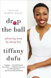 Drop the Ball: Achieving More by Doing Less (ISBN: 9781250071767)