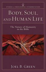 Body Soul and Human Life: The Nature of Humanity in the Bible (ISBN: 9780801035951)