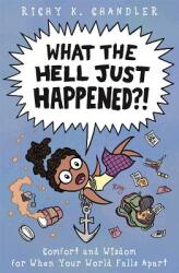 What the Hell Just Happened? ! : Comfort and Wisdom for When Your World Falls Apart (ISBN: 9781785925122)