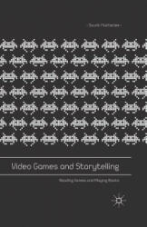 Video Games and Storytelling: Reading Games and Playing Books (ISBN: 9781349580149)