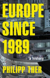 Europe since 1989 - Philipp Ther (ISBN: 9780691181134)